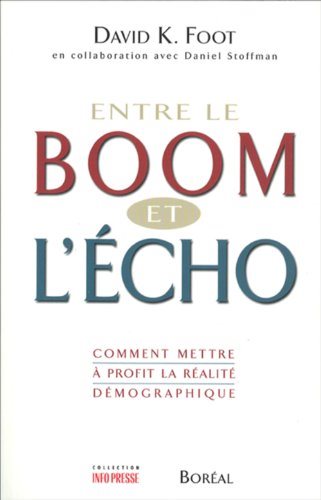 Livre Entre le boom et l'écho : Comment mettre à profit la réalité démographique - David K. Foot ...