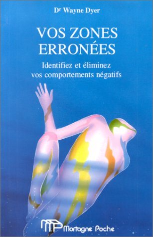 Livre Vos zones erronées : Identifiez et éliminez vos comportements négatifs - Dr Wayne Dyer (Liv...