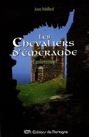 Les Chevaliers d'Émeraude # 7 : L'enlèvement - Anne Robillard