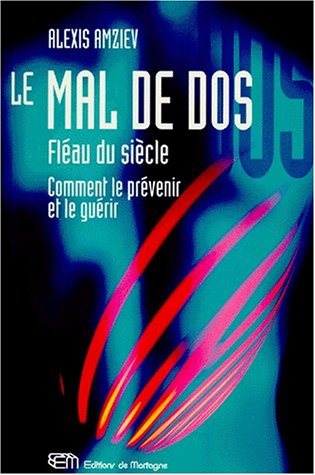 Livre Le mal de dos, fléau du siècle : comment le prévenir et le guérir - Alexis Amziev (Livre d'...