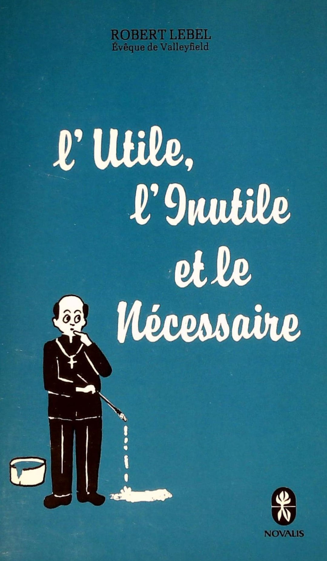Livre L'utile, l'inutile et le nécessaire - Mgr Robert Lebel (Livre d'occasion) - ISBN 289088015X