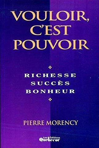 Livre Vouloir c'est pouvoir : Richesse, succès, bonheur (Pierre Morency) (Livre d'occasion) -...