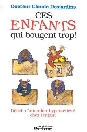 Ces enfants qui bougent trop ! Déficit d'attention-hyperactivité chez l'enfant - Dr Claude Desjardins