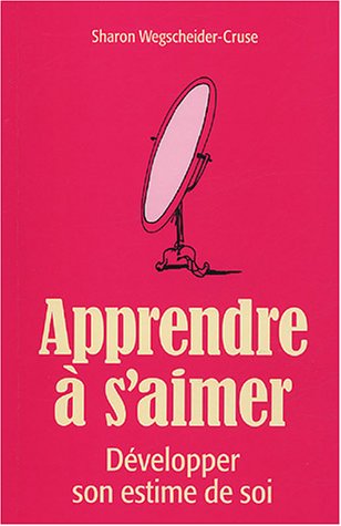 Apprendre à s'aimer : développer son estime de soi - Sharon Wegscheider-Cruse