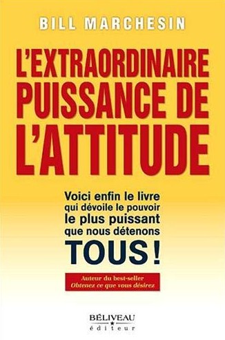 L'extraordinaire puissance de l'attitude - Bill Marchesin