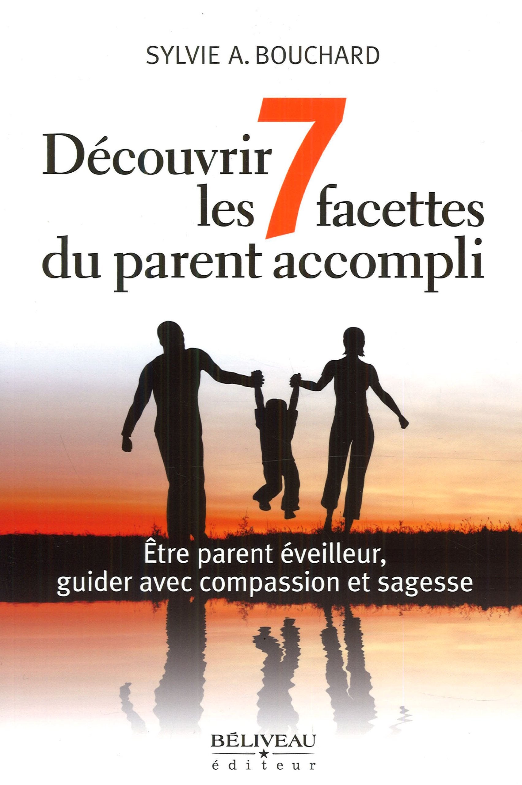 Livre Découvrir les 7 facettes du parent accompli : ëtre parent éveilleur, guider avec compassion...