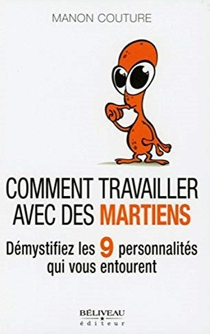 Livre Comment travailler avec des martiens : Démystifiez les 9 personnalités qui vous entourent -...