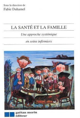 Livre La santé et la famille : une approche systémique en soins infirmiers - Fabie Duhamel (Livre...