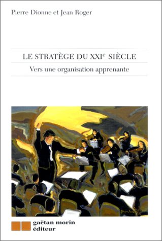 Livre Le stratège du XXIe Siècle : Vers une organisation apprenante (Pierre Dionne, Jean Roger)...