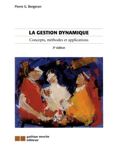 La gestion dynamique : Concepts, méthodes et applications (3e édition) - Pierre G. Bergeron