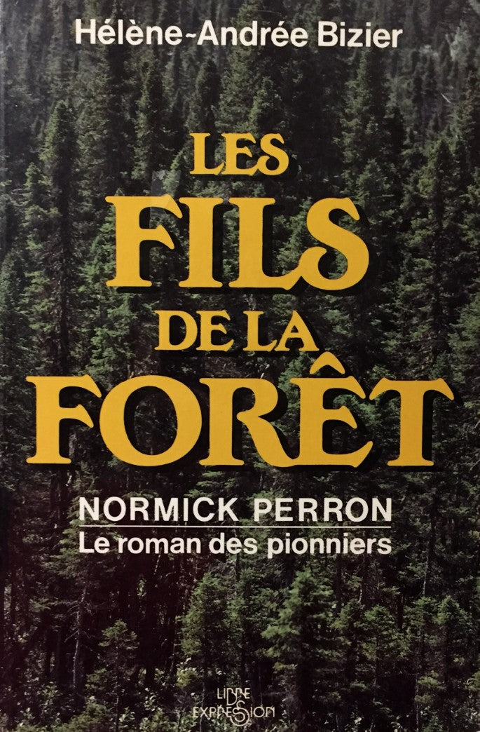Livre Les fils de la forêt : Normick Perron, le roman des pionniers - Hélène-Andrée Bizier (Livre...