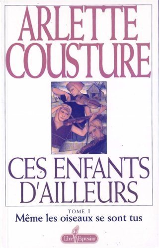 Livre Ces enfants d'ailleurs # 1 : Même les oiseaux se sont tus (Arlette Cousture) (Livre...