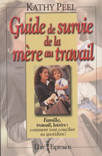 Livre Guide de survie de la mère au travail - Kathy Peel (Livre d'occasion) - ISBN 2891118278