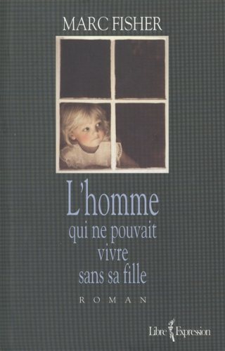 Livre L'homme qui ne pouvait vivre sans sa fille - Marc Fisher (Livre d'occasion) - ISBN 2891118421