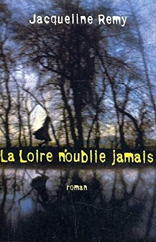 La Loire n'oublie jamais - Jacqueline Remy