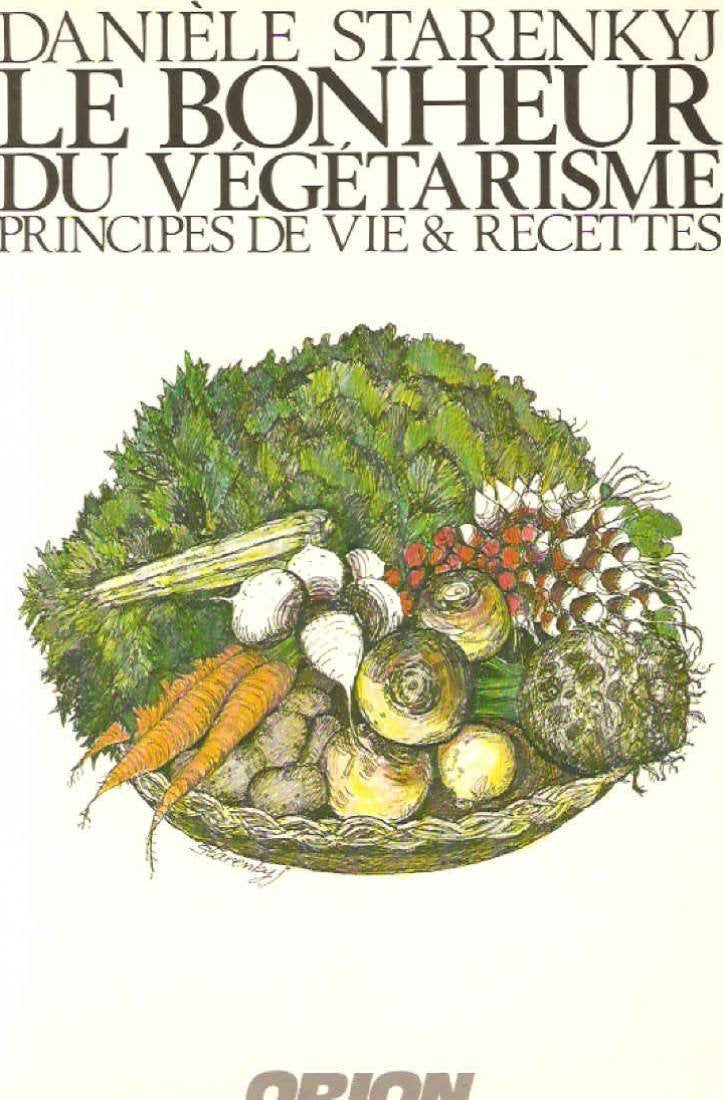 Livre Le bonheur du végétarisme: Principes de vie & recettes - Danièle Starenkyj (Livre d'occasio...