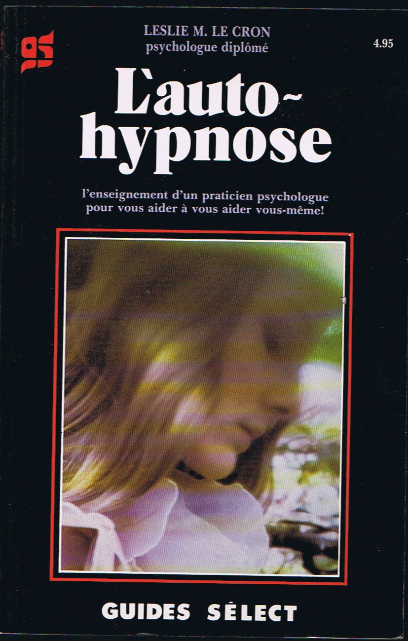 L'auto-hypnose : L'enseignement d'un praticien psychologue pour vous aider à vous aider vous-même! - Leslie M. Le Cron