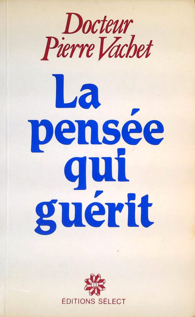 Livre La pensée qui guérit - Dr Pierre Vachet (Livre d'occasion) - ISBN 2891325702
