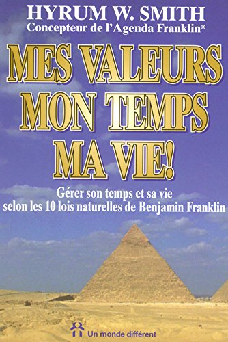 Livre Mes valeurs, mon temps, ma vie ! : Gérer son temps et sa vie selon les 10 lois naturelles...