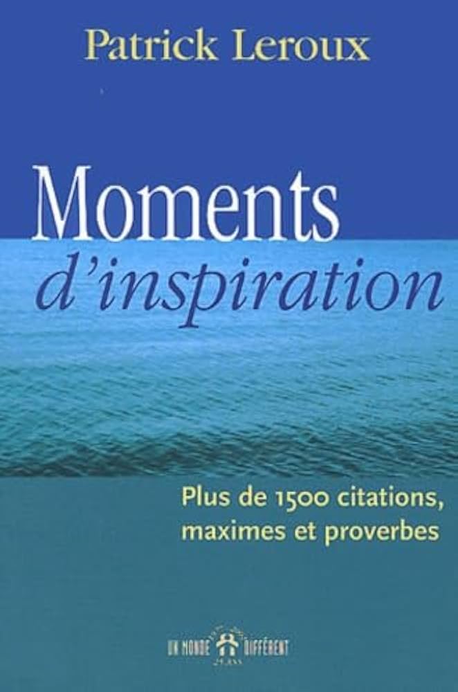 Livre Moments d'inspiration : plus de 1500 citations, maximes et proverbes - Patrick Leroux (Livr...