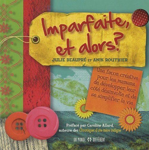 Livre Imparfaite, et alors? Une façon créative pour les mamans de développer leur côté désinvolte...