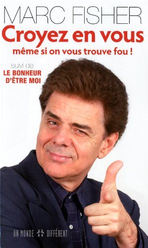 Livre Croyez en vous: même si on vous trouve fou ! suivi de: Le bonheur s'être moi - Marc Fisher ...