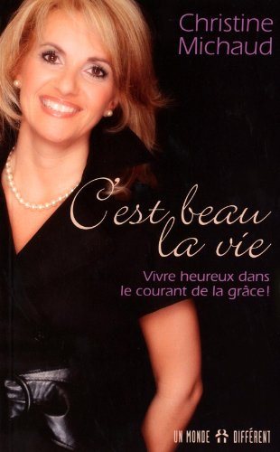 Livre C'est beau la vie: Vivre heureux dans le courant de la grâce ! - Christine Michaud (Livre d...