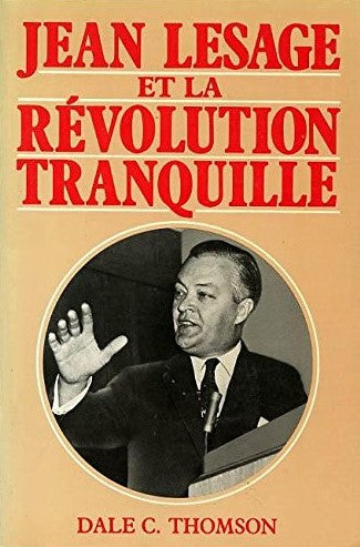 Jean Lesage et la Révolution tranquille - Dale C. Thompson