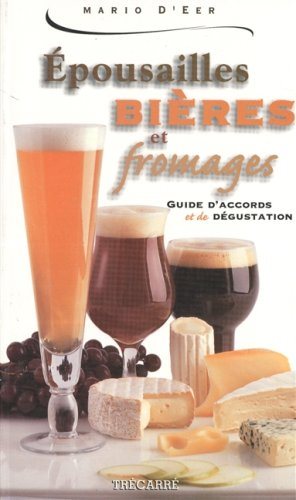Livre Épousailles bières et fromages : Guide d'accords et de dégustation - Mario D'eer (Livre d'o...