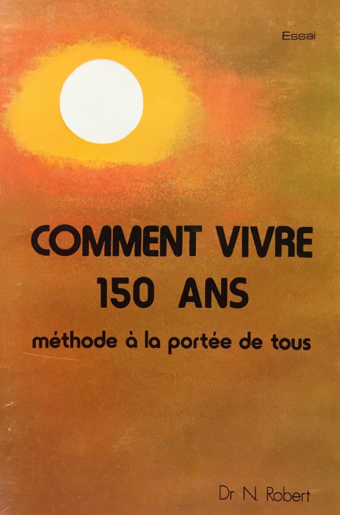 Livre Comment vivre 150 ans : méthode à la portée de tous - Dr N.Robert (Livre d'occasion) - ISBN...
