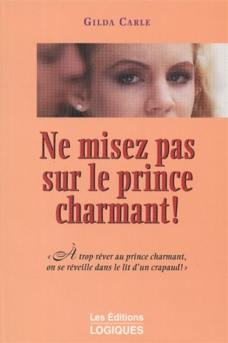 Livre Ne misez pas sur le prince charmant ! - Gilda Carle (Livre d'occasion) - ISBN 2893816479