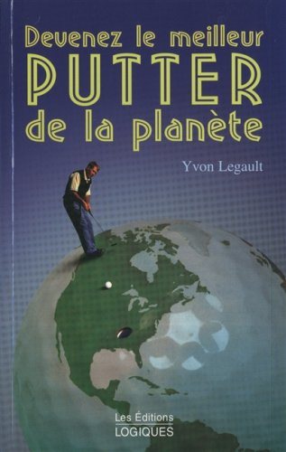 Livre Devenez le meilleur putter de la planète - Yvon Legault (Livre d'occasion) - ISBN 2893818196