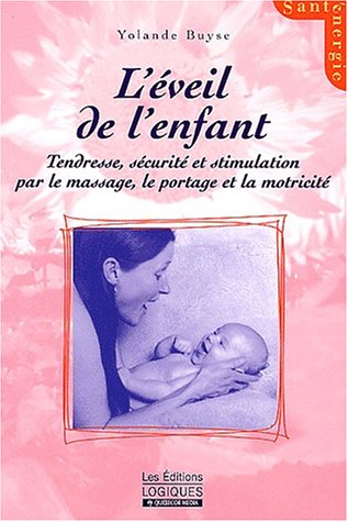 Livre L'éveil de l'enfant : tendresse, sécurité et stimulation par le massage, le portage et la m...