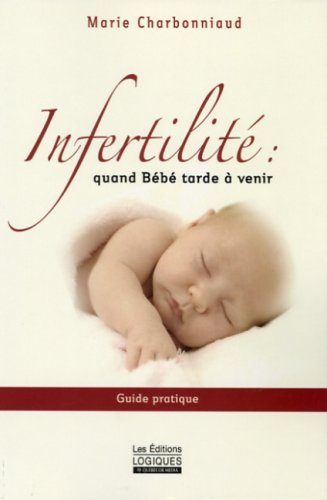 Livre Infertilité: Quand bébé tarde à venir - Marie Charbonniaud (Livre d'occasion) - ISBN 289381...