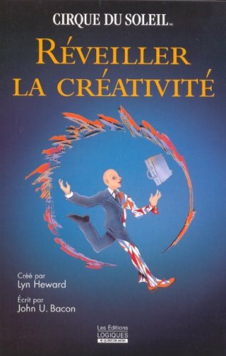 Livre Cirque du Soleil : Réveiller la créativité - Lyn Heward (Livre neuf) - ISBN 2893819699