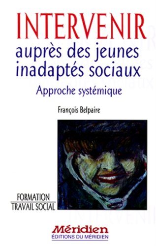 Livre Intervenir auprès des inadaptés sociaux : approche systémique - François Belpaire (Livre d'...