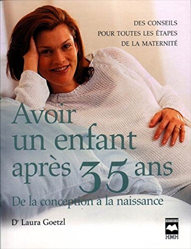 Livre Avoir Un Enfant Apres 35 Ans. De La Conception a La Naissance - Dr Laura Goetzl (Livre neuf...