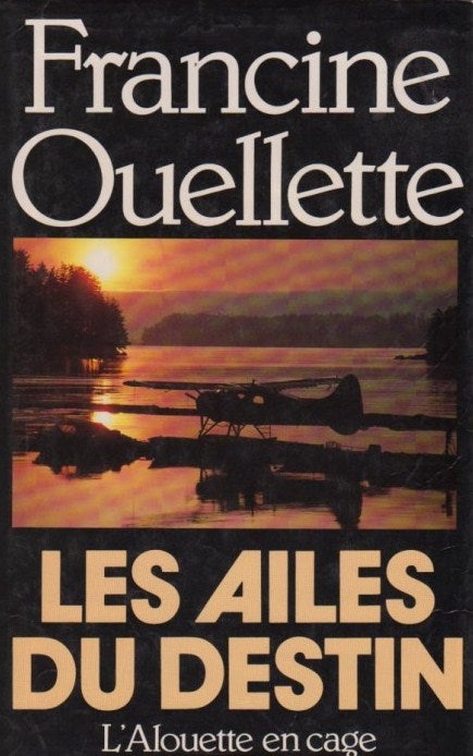 Les ailes du destin : L'alouette en cage - Francine Ouelette