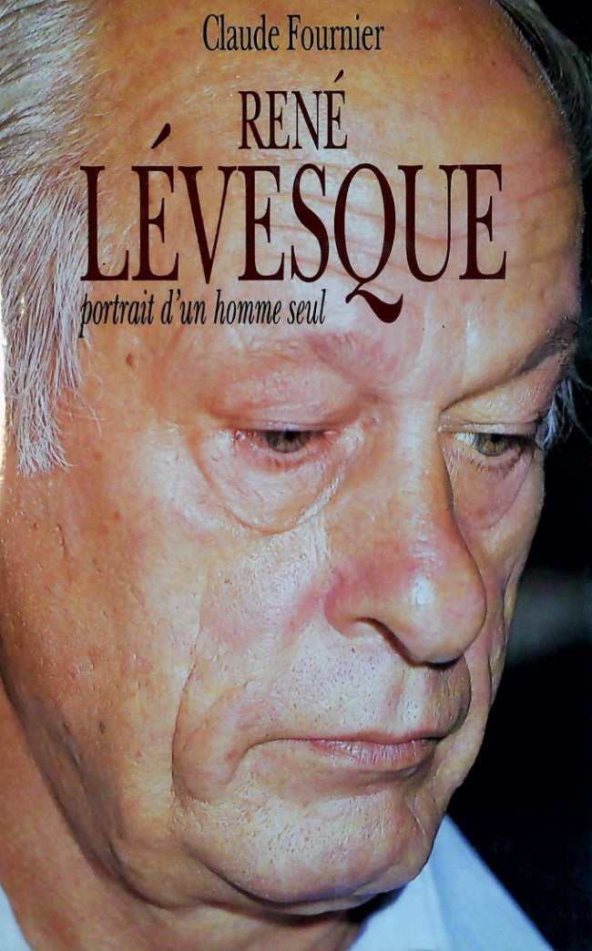 Livre René Lévesque: Portrait d'un homme seul - Claude Fournier (Livre d'occasion) - ISBN 2894301103