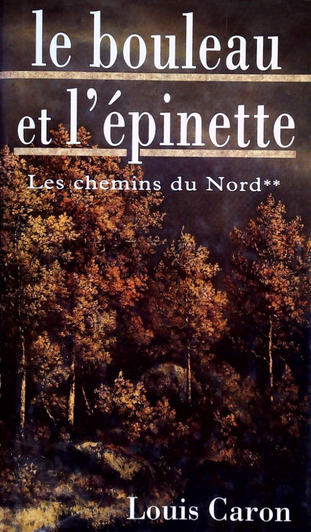 Les chemins du nord # 2 : Le bouleau et l'épinette - Louis Caron