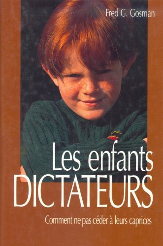 Livre Les enfants dictateurs : Comment ne pas céder à leurs caprices - Fred G. Gosman (Livre d'oc...