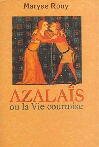 Azalais ou la vie courtoise - Maryse Rouy