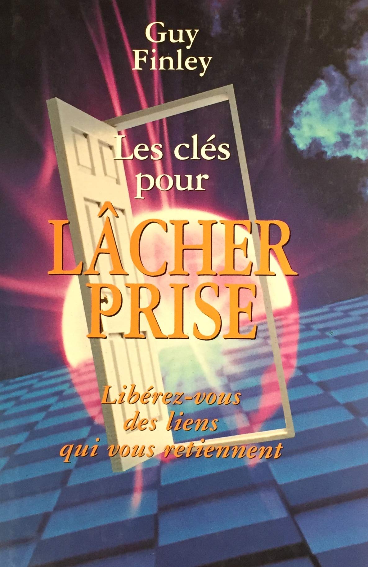 Livre Les clés pour lâcher prise : libérez-vous des liens qui vous retiennent (Guy Finley)...