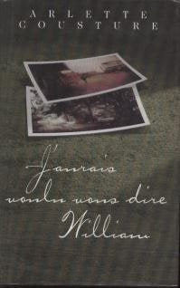 Livre J'aurais voulu vous dire William - Arlette Cousture (Livre d'occasion) - ISBN 2894303432