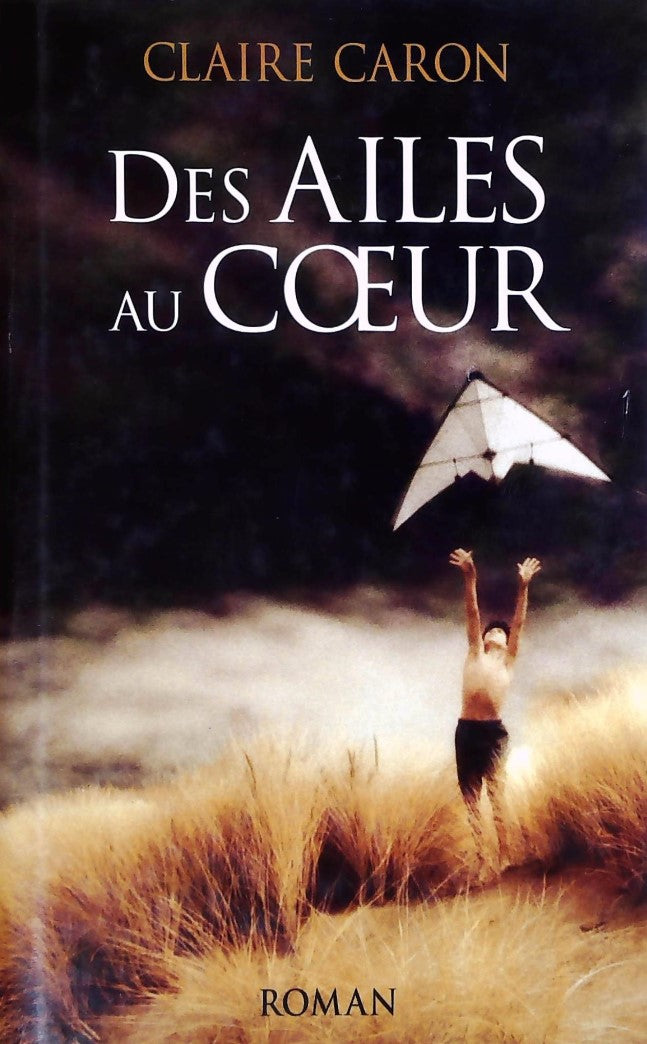 Livre Des ailes au coeur - Claire Caron (Livre d'occasion) - ISBN 2894304897