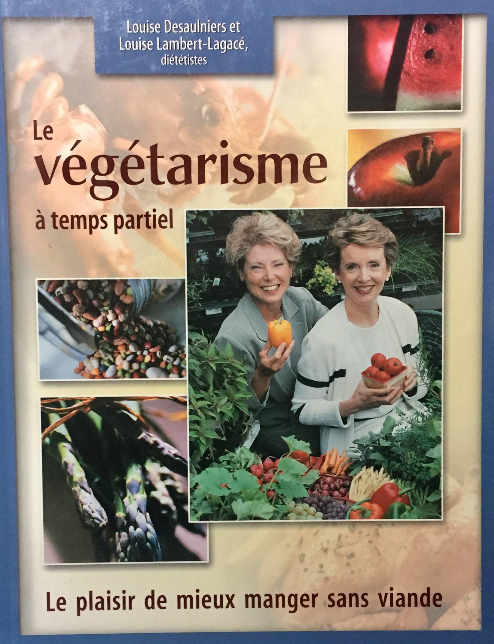 Le végétarisme à temps partiel : Le plaisir de mieux manger sans viande - Louise Desaulnier