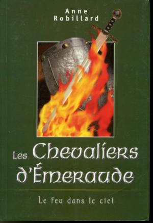 Livre Les Chevaliers d'Émeraude # 1 : Le feu dans le ciel (Anne Robillard) (Livre d'occasion) -...