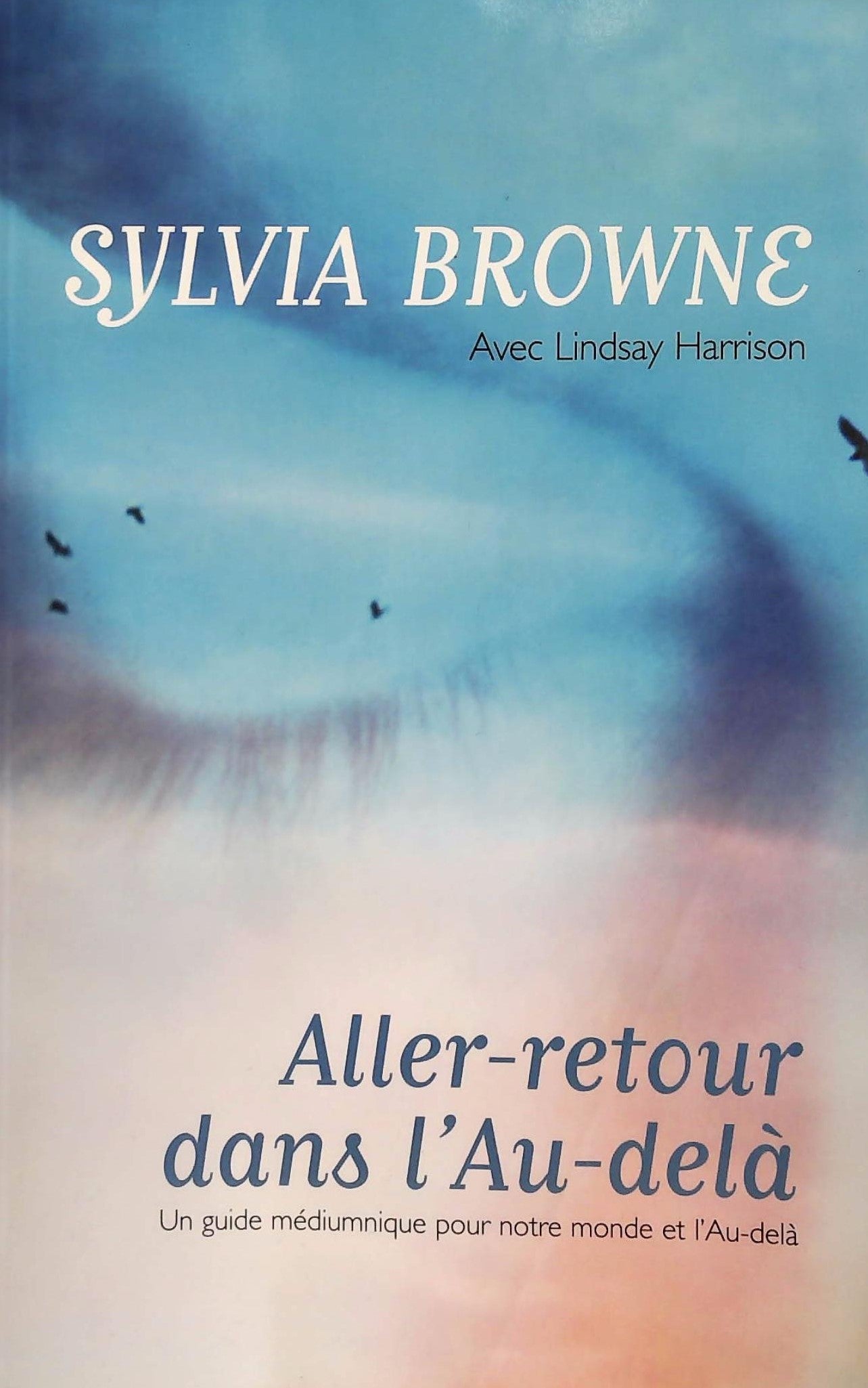 Livre ISBN 2894306660 Aller-retour dans l'Au-delà : Un guide médiumnique pour notre monde et l'Au-delà (Sylvia Browne)