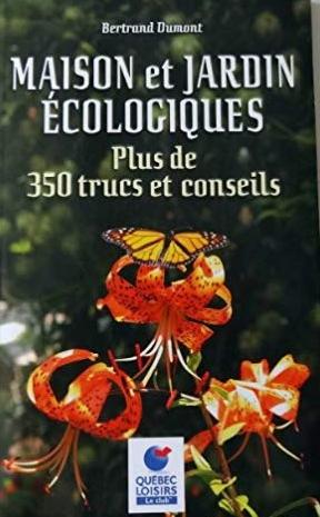 Livre Maison et jardin écologiques : Plus de 350 trucs et conseils - Bertrand Dumont (Livre d'occ...