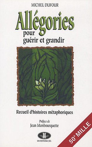 Livre Allégories pour guérir et grandir : recueil d'histoires métaphoriques - Michel P. Dufour (L...